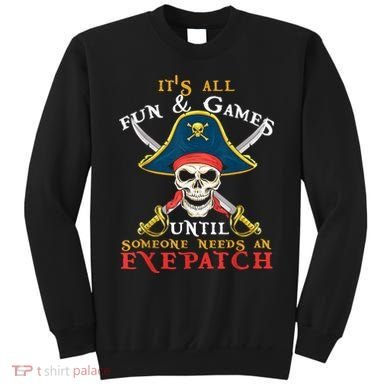 It's All Fun & Games Until Someone Needs An Eyepatch Pirate Skull Sweatshirt
