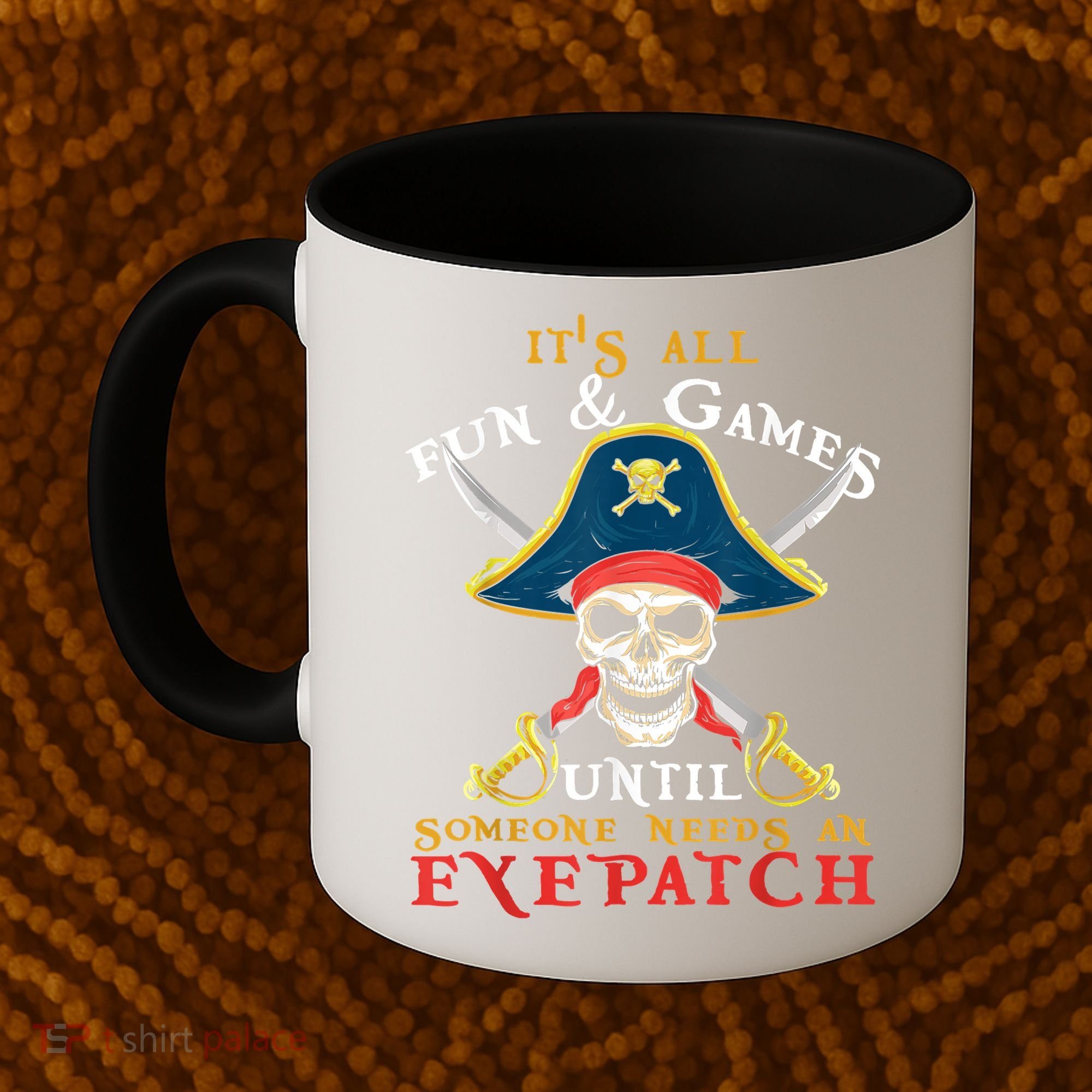 It's All Fun & Games Until Someone Needs An Eyepatch Pirate Skull Coffee Mug