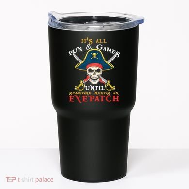 It's All Fun & Games Until Someone Needs An Eyepatch Pirate Skull Tumbler
