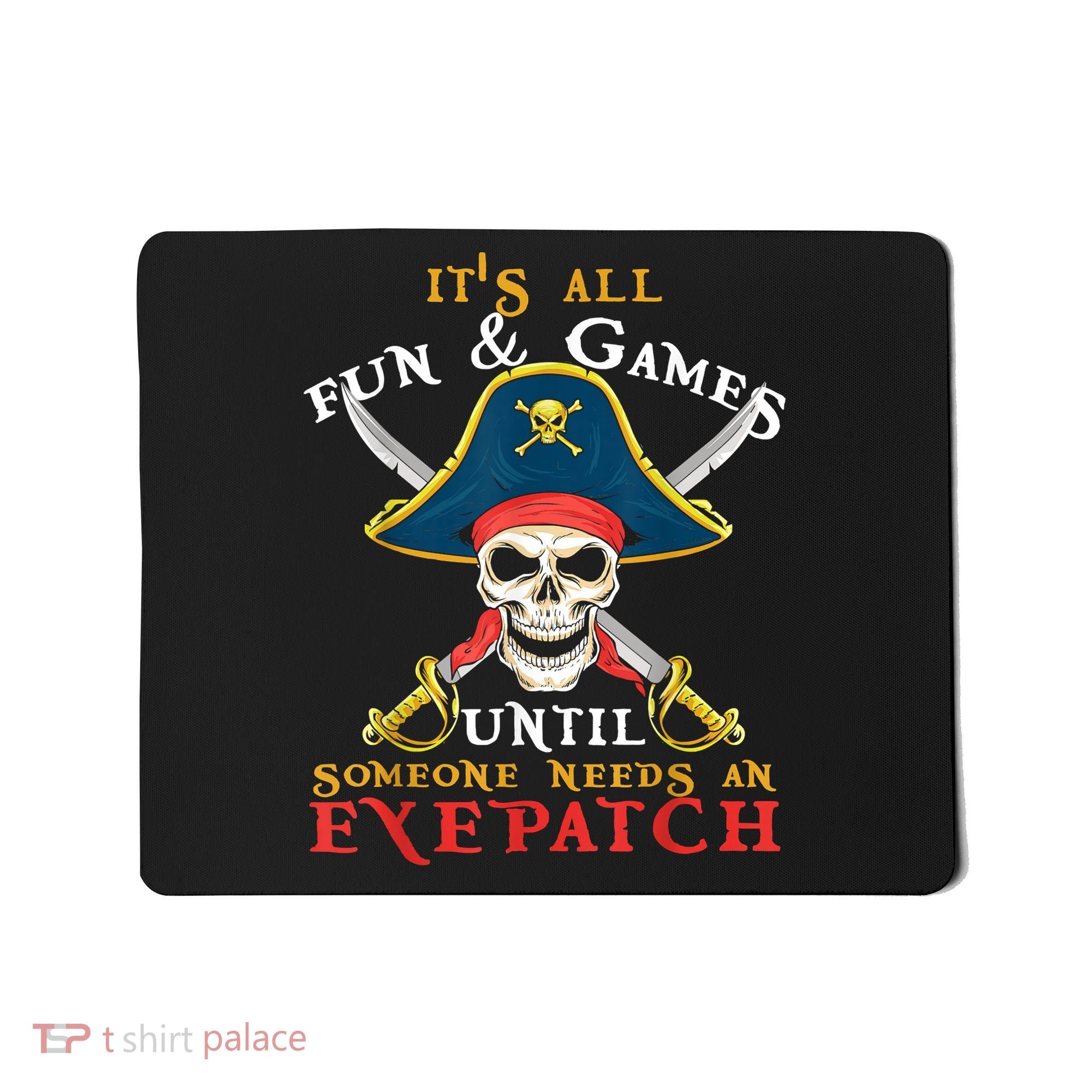 It's All Fun & Games Until Someone Needs An Eyepatch Pirate Skull Mousepad