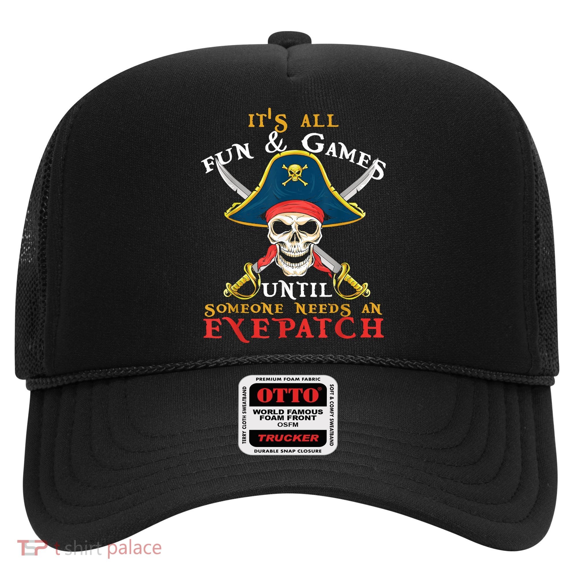 It's All Fun & Games Until Someone Needs An Eyepatch Pirate Skull Hat