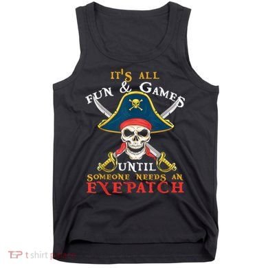 It's All Fun & Games Until Someone Needs An Eyepatch Pirate Skull Tank Top