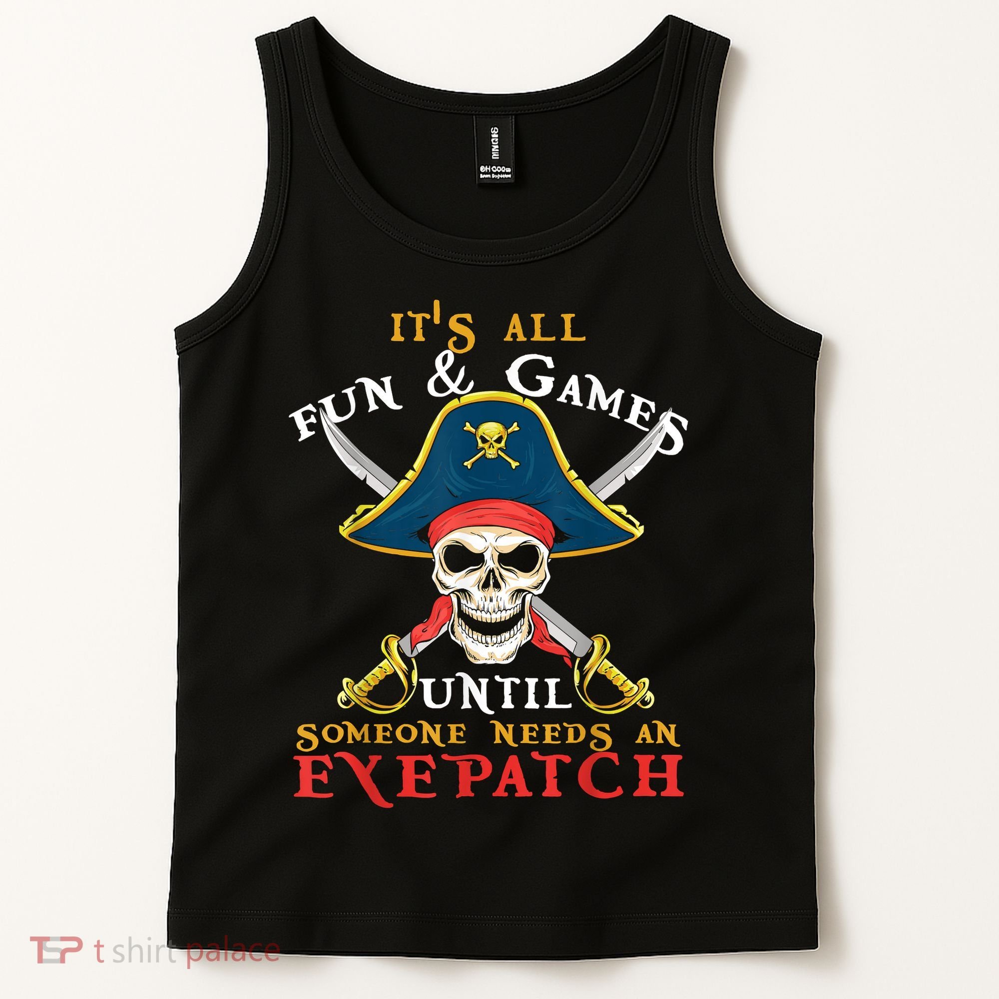 It's All Fun & Games Until Someone Needs An Eyepatch Pirate Skull Tank Top