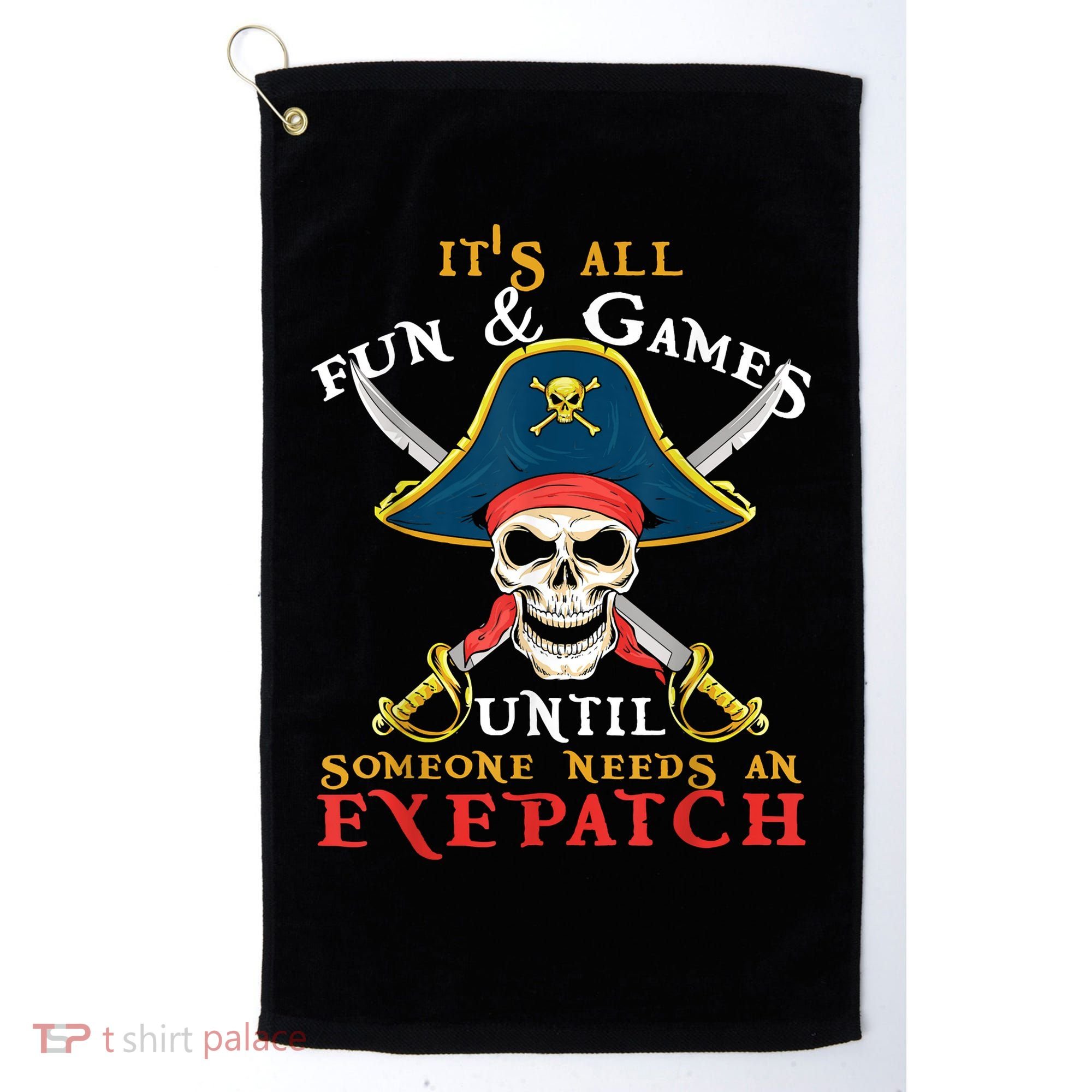 It's All Fun & Games Until Someone Needs An Eyepatch Pirate Skull Golf Towel