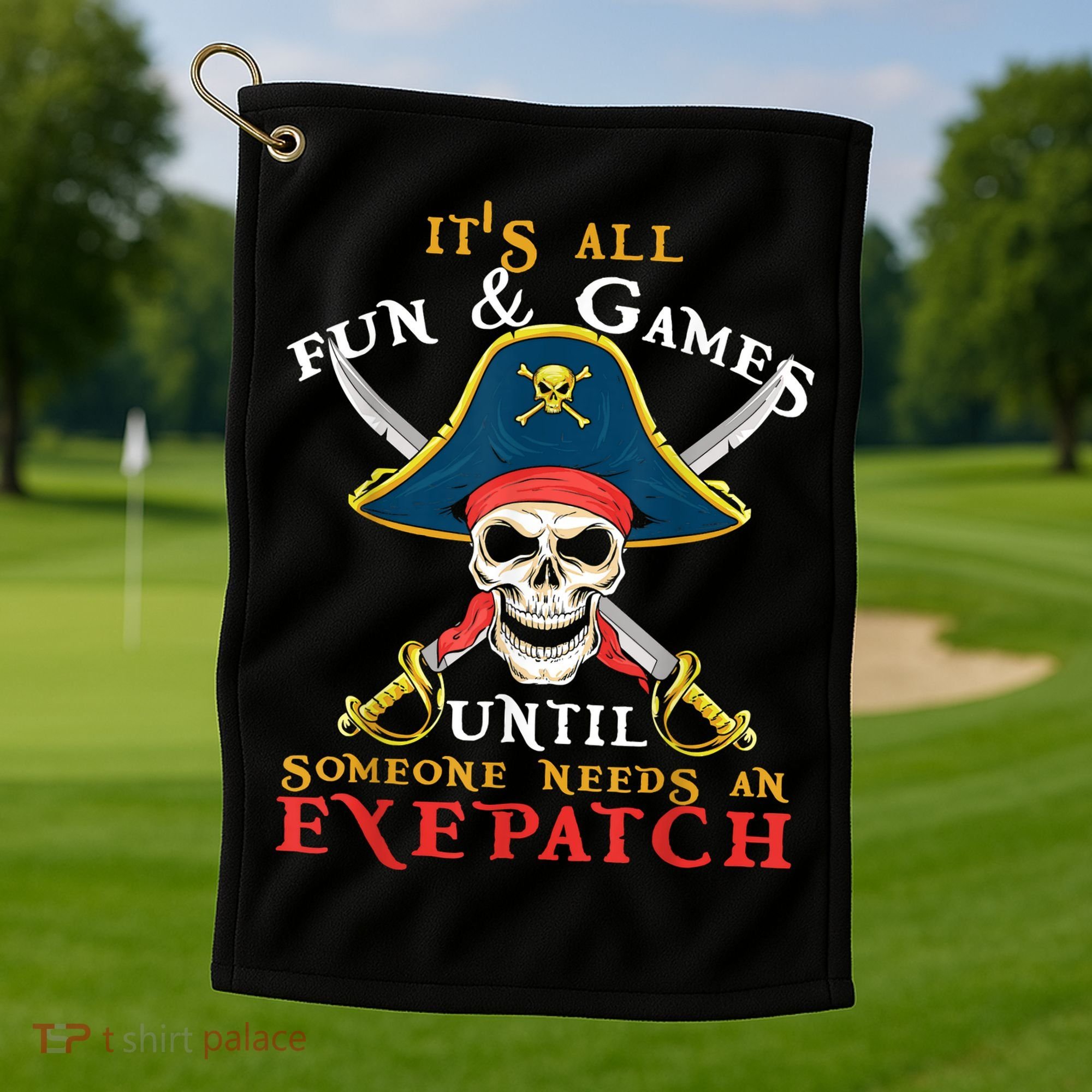 It's All Fun & Games Until Someone Needs An Eyepatch Pirate Skull Golf Towel