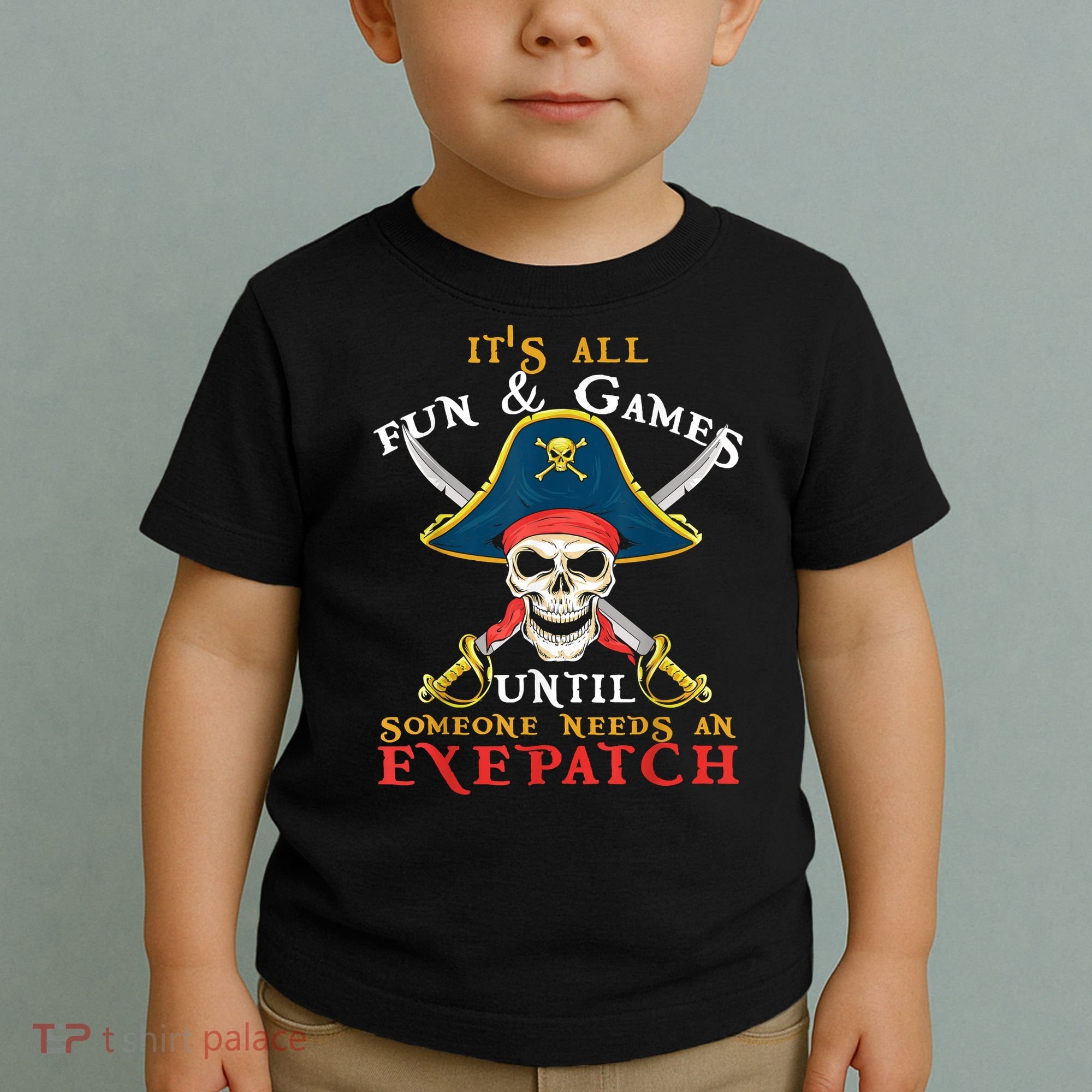 It's All Fun & Games Until Someone Needs An Eyepatch Pirate Skull Toddler T-Shirt