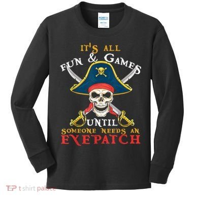 It's All Fun & Games Until Someone Needs An Eyepatch Pirate Skull Kids Long Sleeve Shirt