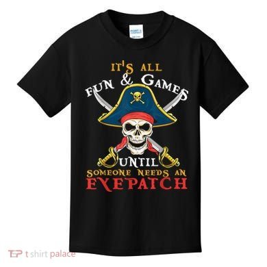 It's All Fun & Games Until Someone Needs An Eyepatch Pirate Skull Kids T-Shirt