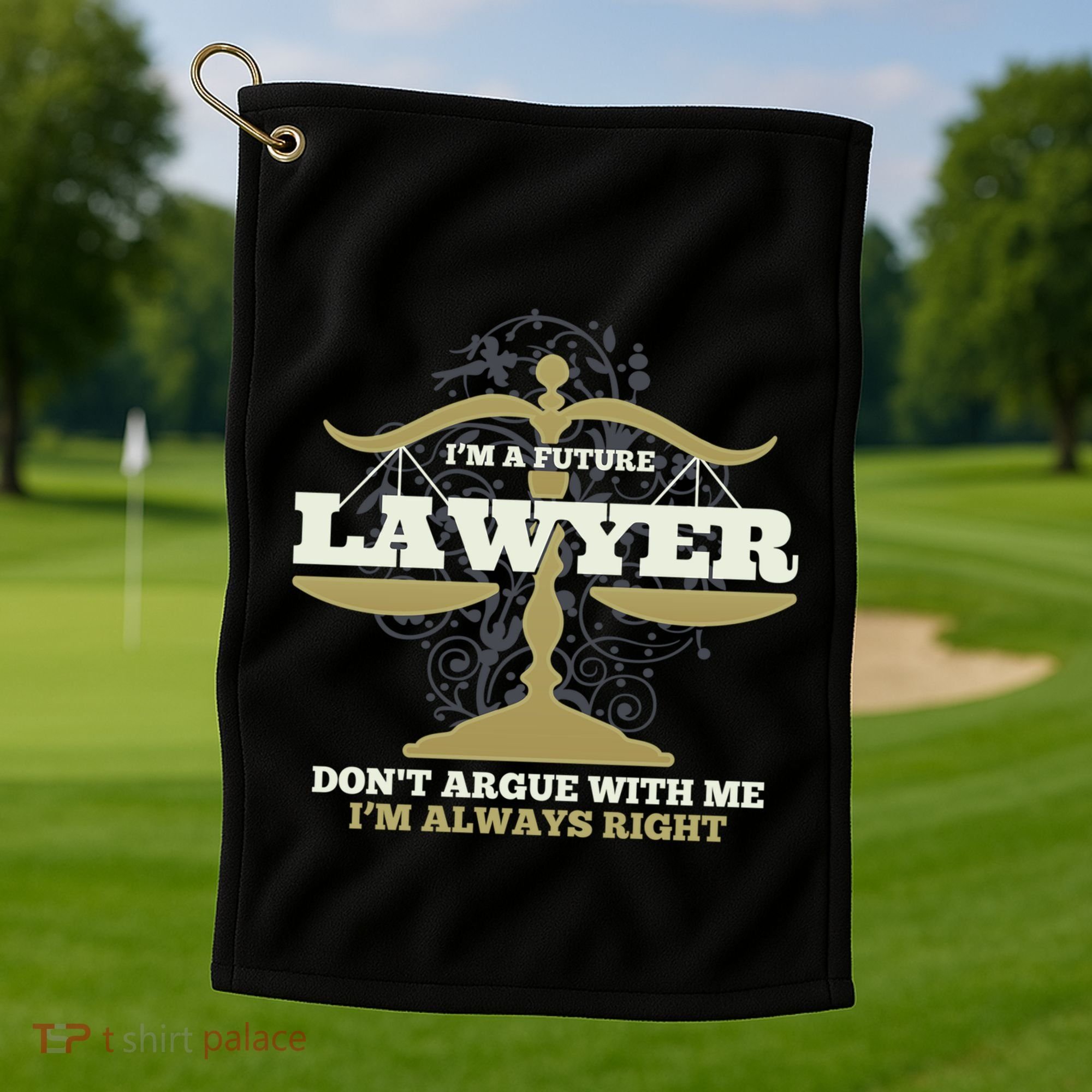 IM A Future Lawyer DonT Argue With Me IM Always Right Cool Gift Golf Towel