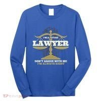 IM A Future Lawyer DonT Argue With Me IM Always Right Cool Gift Long Sleeve Shirt thumb 0