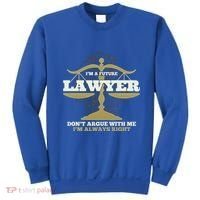 IM A Future Lawyer DonT Argue With Me IM Always Right Cool Gift Sweatshirt thumb 0