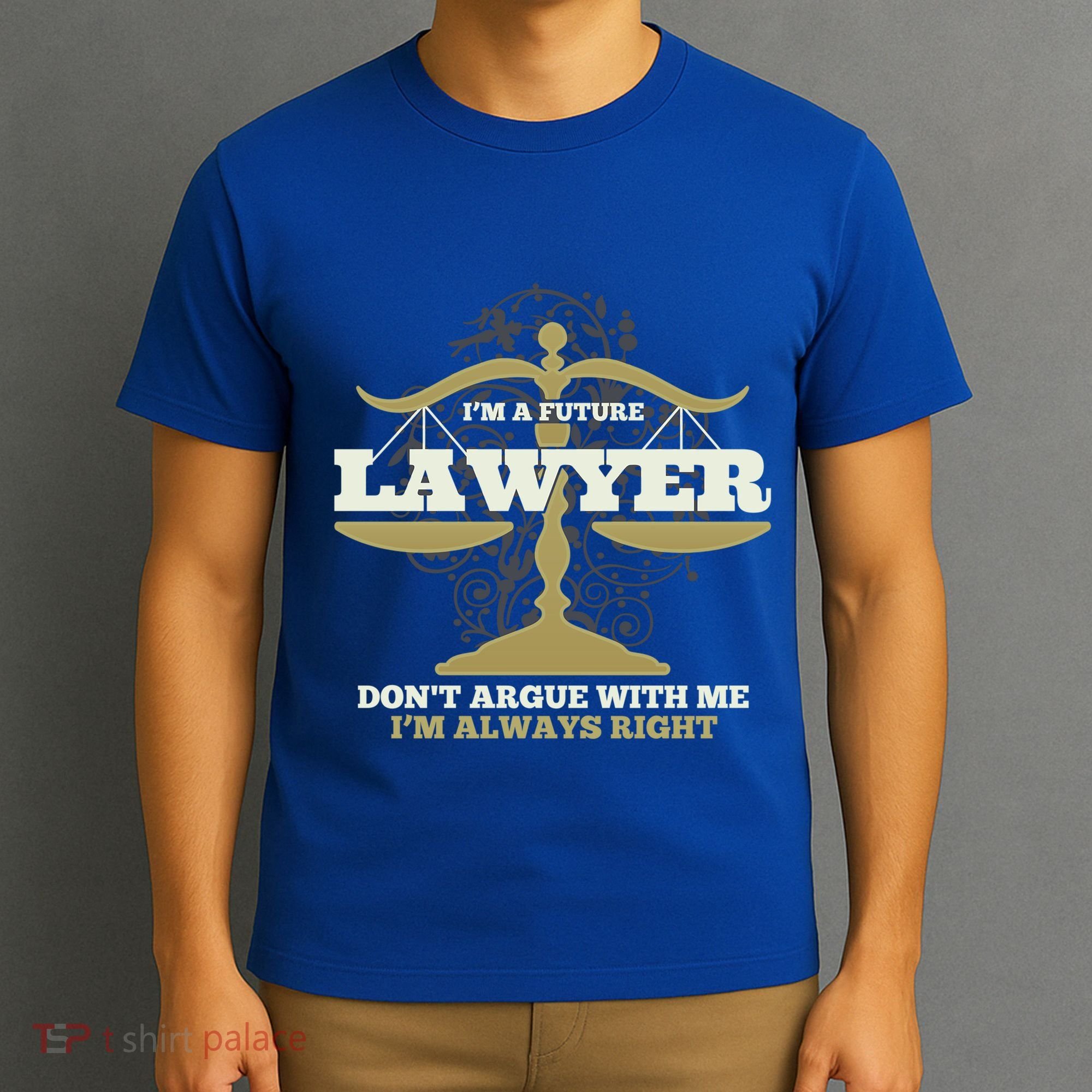 IM A Future Lawyer DonT Argue With Me IM Always Right Cool Gift T-Shirt