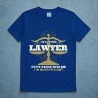 IM A Future Lawyer DonT Argue With Me IM Always Right Cool Gift T-Shirt thumb 5