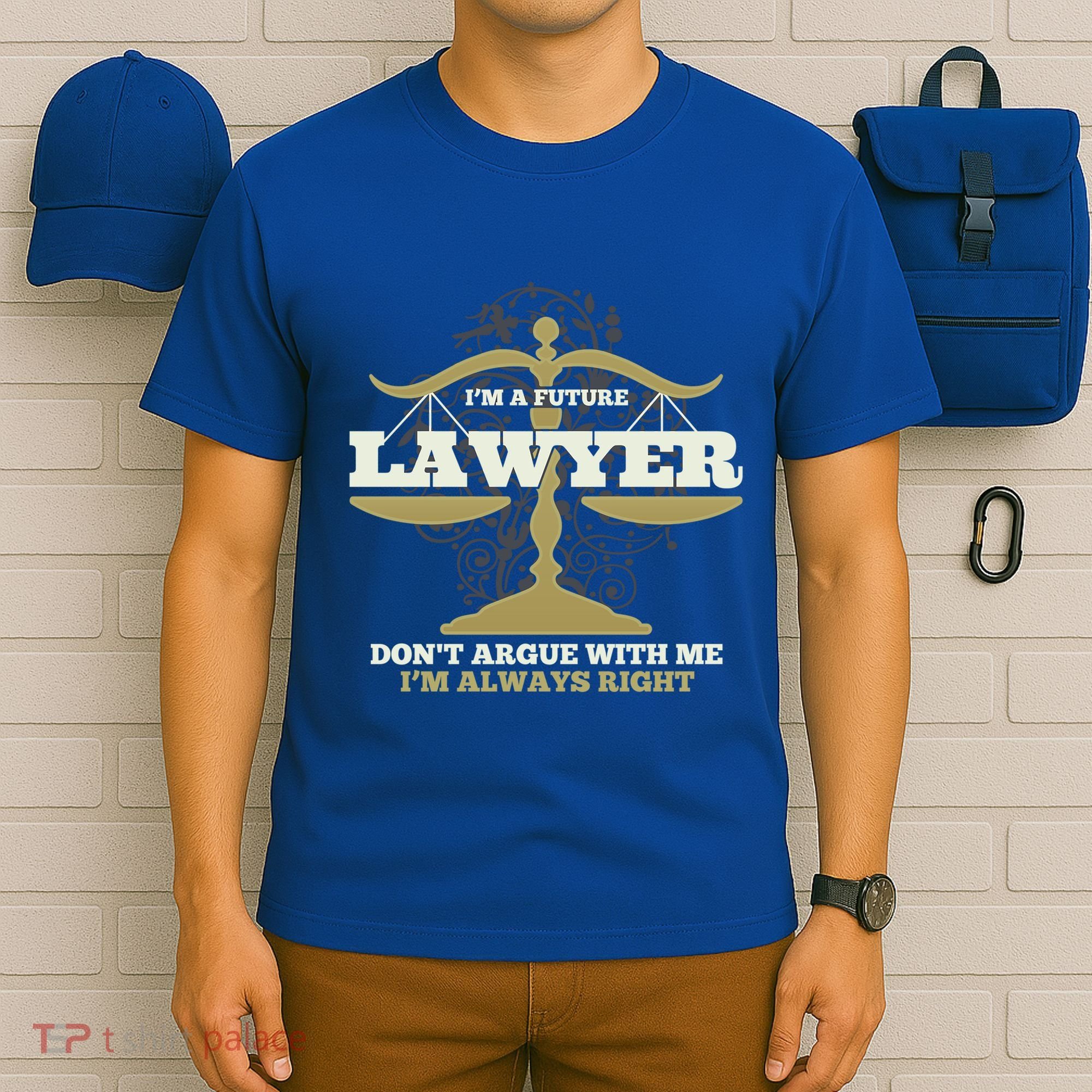 IM A Future Lawyer DonT Argue With Me IM Always Right Cool Gift T-Shirt