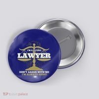 IM A Future Lawyer DonT Argue With Me IM Always Right Cool Gift Button thumb 0