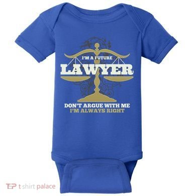 IM A Future Lawyer DonT Argue With Me IM Always Right Cool Gift Baby Bodysuit