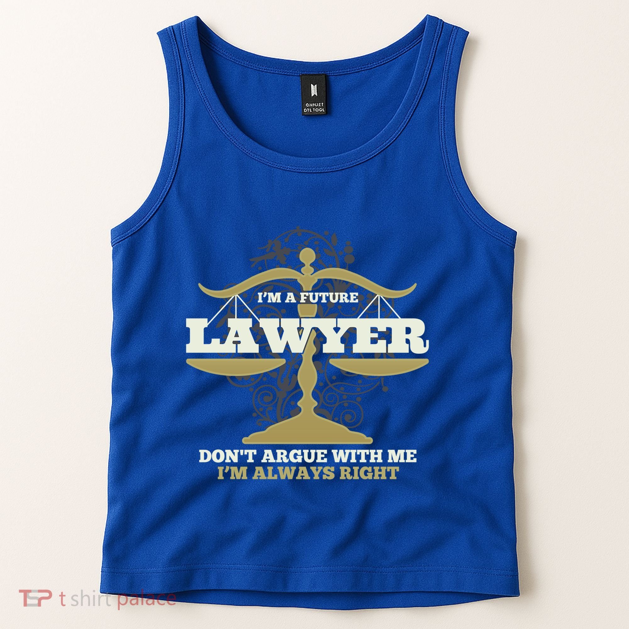 IM A Future Lawyer DonT Argue With Me IM Always Right Cool Gift Tank Top