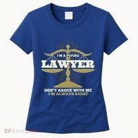 IM A Future Lawyer DonT Argue With Me IM Always Right Cool Gift Women's T-Shirt thumb 0