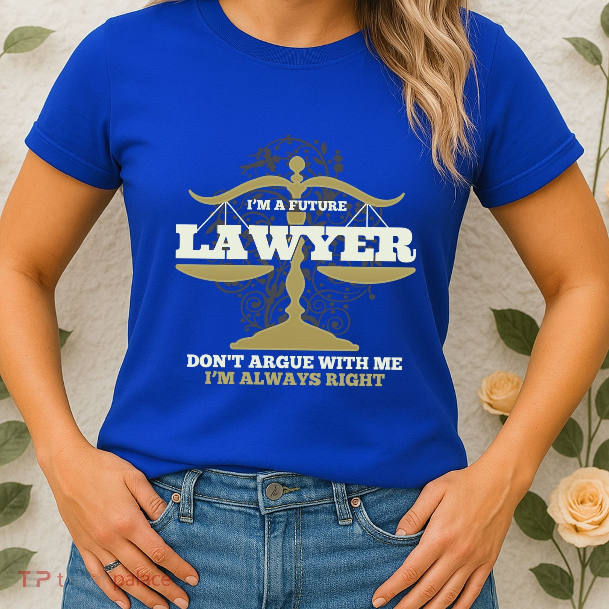 IM A Future Lawyer DonT Argue With Me IM Always Right Cool Gift Women's T-Shirt