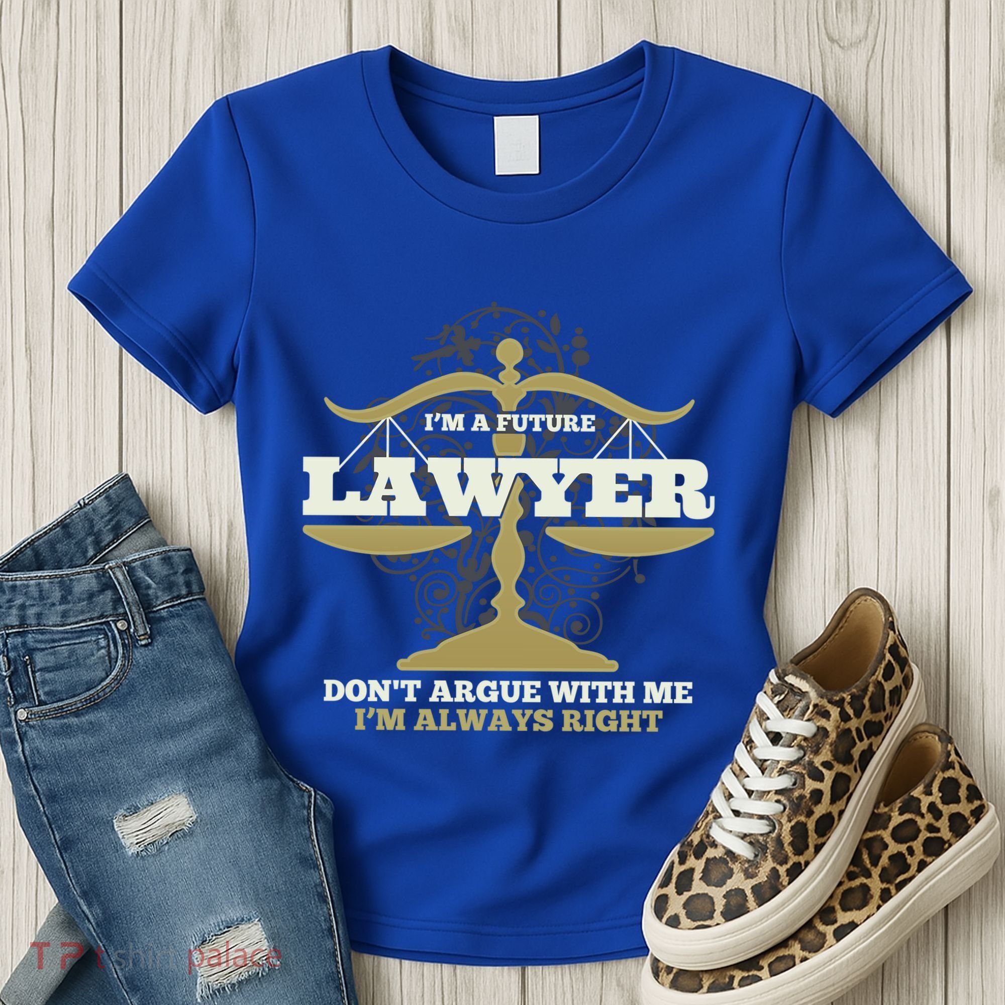 IM A Future Lawyer DonT Argue With Me IM Always Right Cool Gift Women's T-Shirt