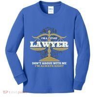 IM A Future Lawyer DonT Argue With Me IM Always Right Cool Gift Kids Long Sleeve Shirt thumb 0