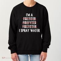 IM A Firefighter I Spray Water Funny Fire Firefighting Gift Women's Sweatshirt thumb 0