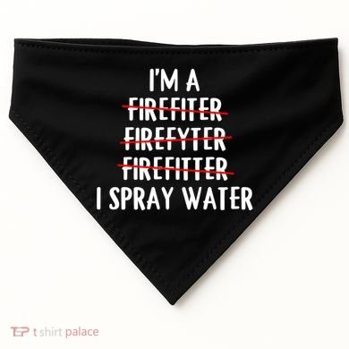 IM A Firefighter I Spray Water Funny Fire Firefighting Gift USA-Made Doggie Bandana