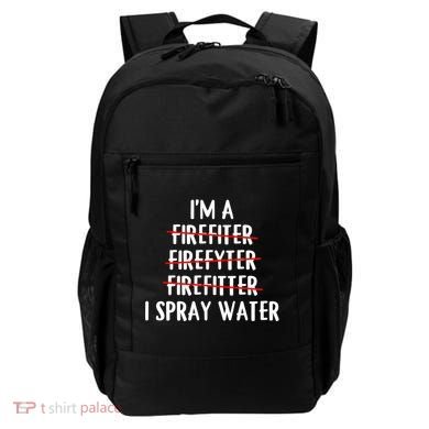 IM A Firefighter I Spray Water Funny Fire Firefighting Gift Backpack