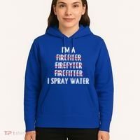IM A Firefighter I Spray Water Funny Fire Firefighting Gift Hoodie thumb 5
