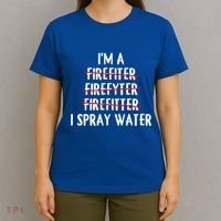 IM A Firefighter I Spray Water Funny Fire Firefighting Gift T-Shirt thumb 4