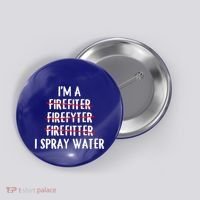 IM A Firefighter I Spray Water Funny Fire Firefighting Gift Button thumb 0