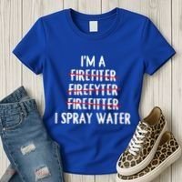 IM A Firefighter I Spray Water Funny Fire Firefighting Gift Women's T-Shirt thumb 3