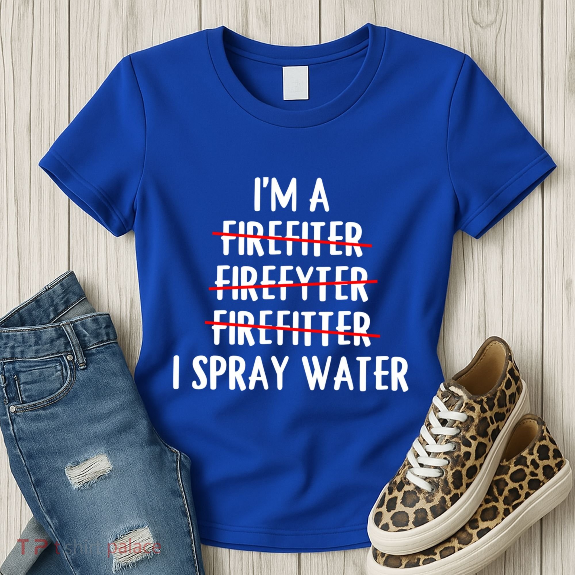 IM A Firefighter I Spray Water Funny Fire Firefighting Gift Women's T-Shirt