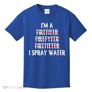 IM A Firefighter I Spray Water Funny Fire Firefighting Gift Kids T-Shirt