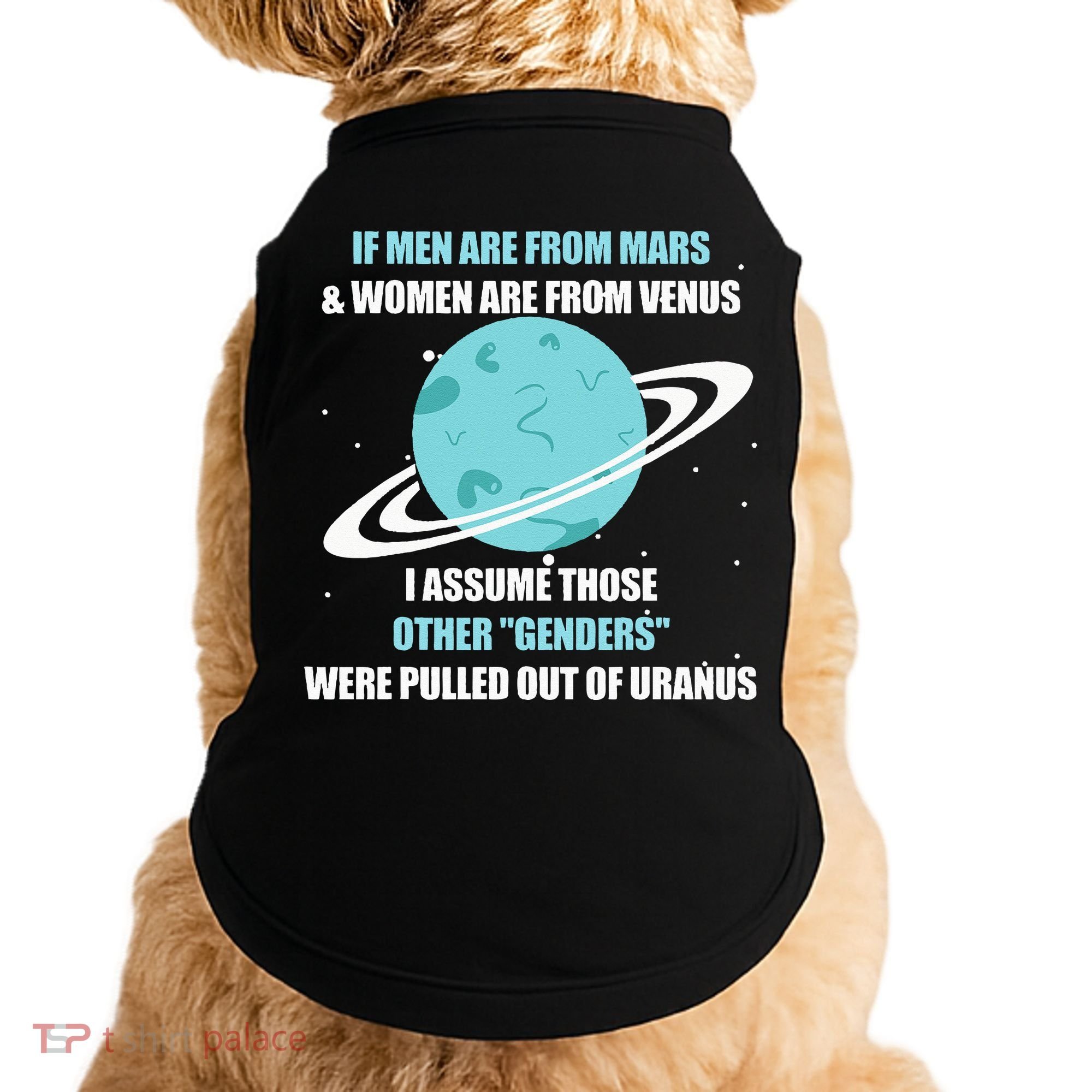 If Are From Mars And Women Are From Venus I Assume Those Doggie Tank