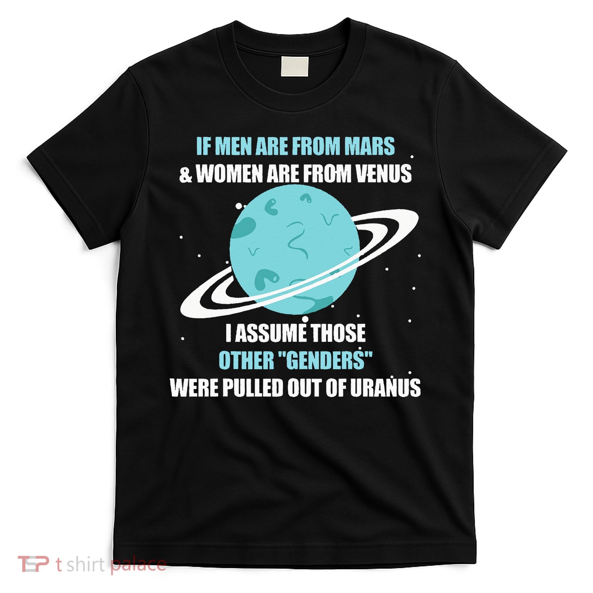 If Are From Mars And Women Are From Venus I Assume Those T-Shirt