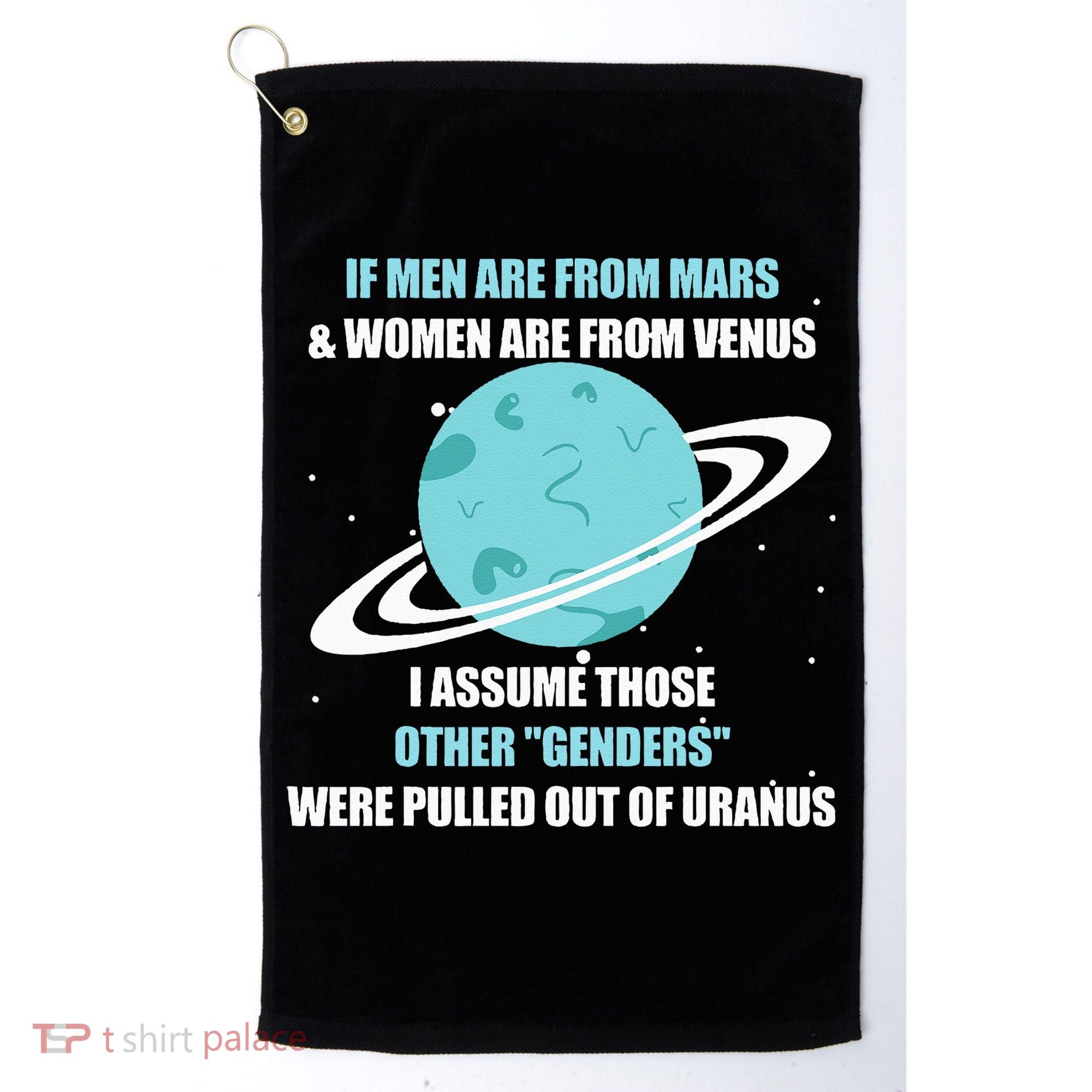 If Are From Mars And Women Are From Venus I Assume Those Golf Towel