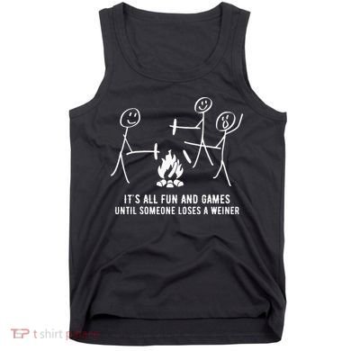 ItS All Fun And Games Until Someone Lose A Weiner Tank Top