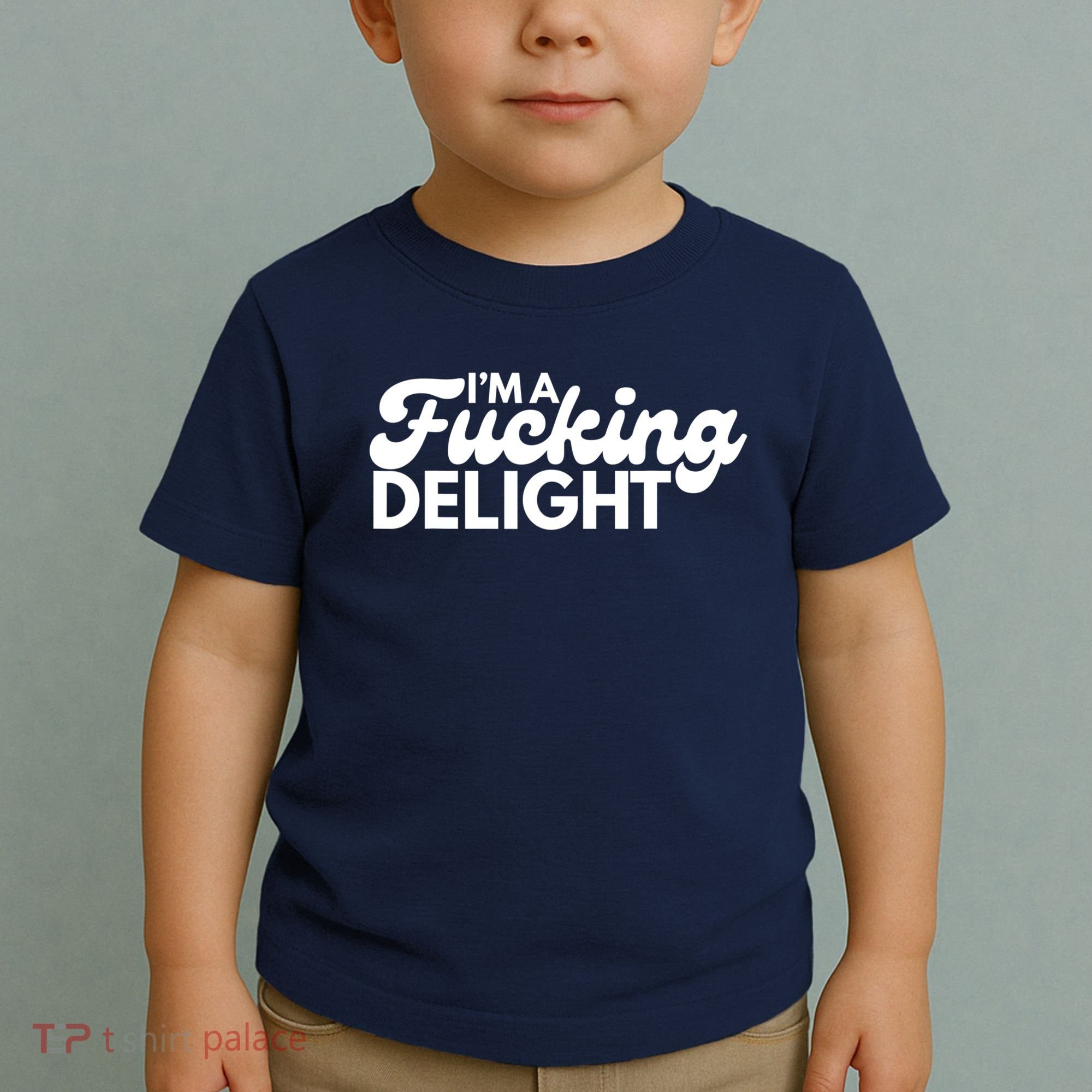 I'm A Fucking Delight Funny Sarcasm Toddler T-Shirt
