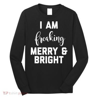I Am Freaking Merry And Bright Bad Mom Long Sleeve Shirt