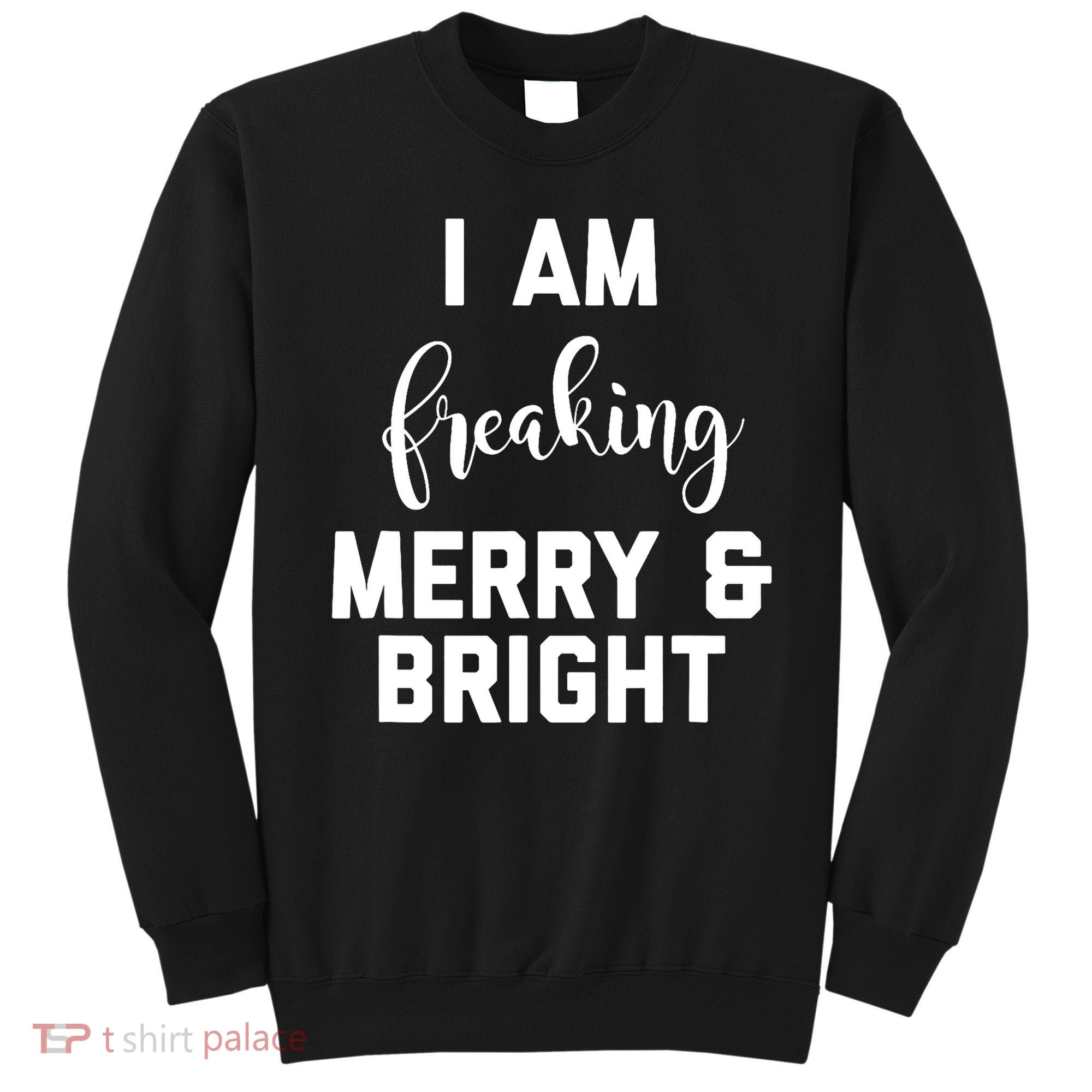 I Am Freaking Merry And Bright Bad Mom Sweatshirt