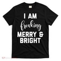 I Am Freaking Merry And Bright Bad Mom T-Shirt thumb 0