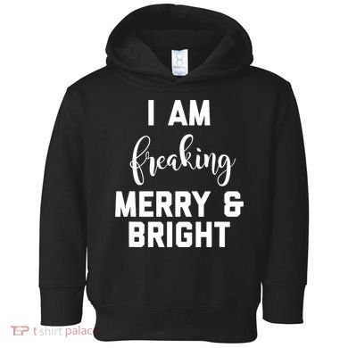 I Am Freaking Merry And Bright Bad Mom Toddler Hoodie