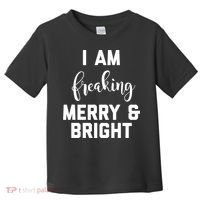 I Am Freaking Merry And Bright Bad Mom Toddler T-Shirt thumb 0