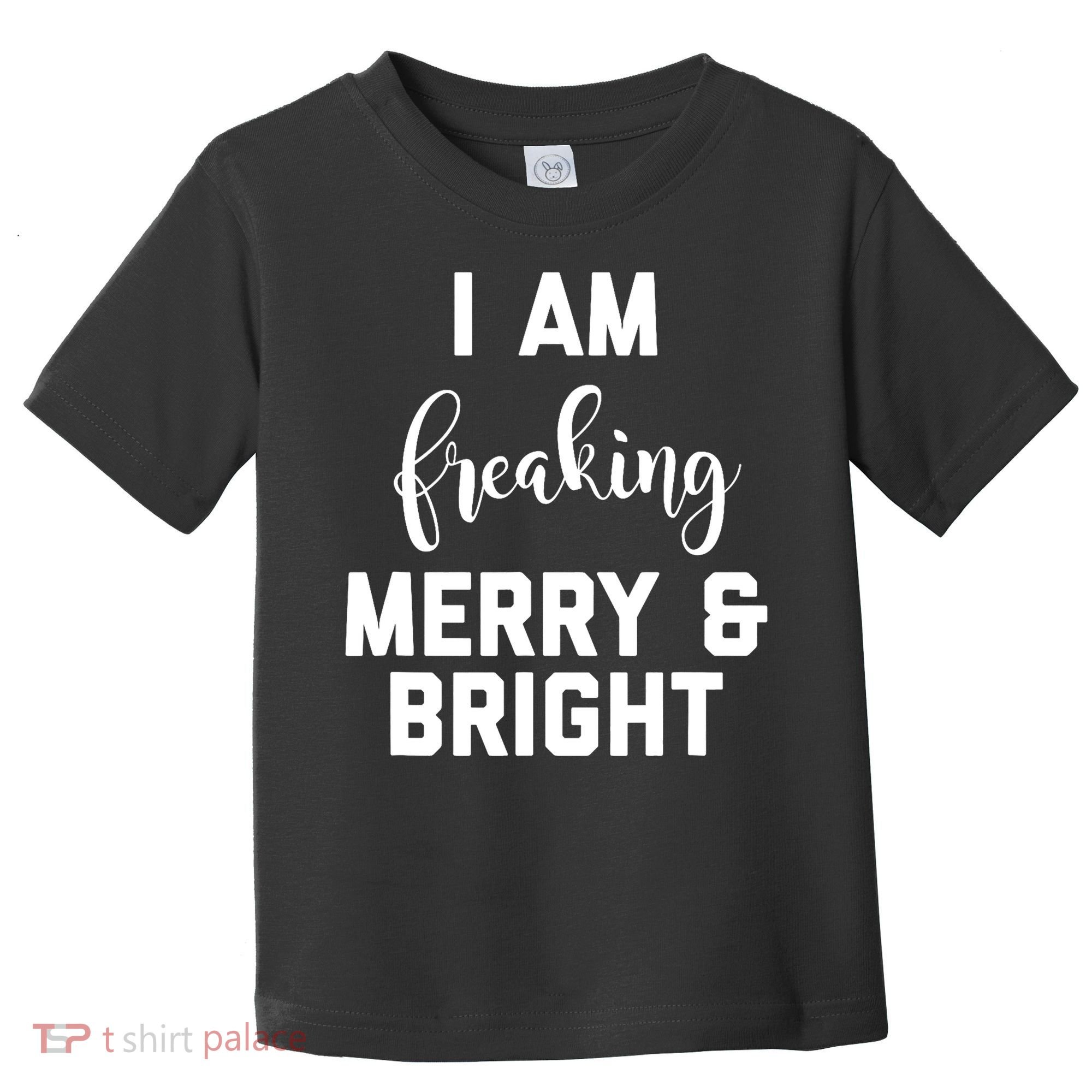 I Am Freaking Merry And Bright Bad Mom Toddler T-Shirt