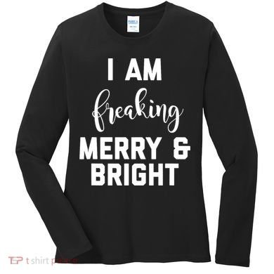 I Am Freaking Merry And Bright Bad Mom Women's Long Sleeve Shirt