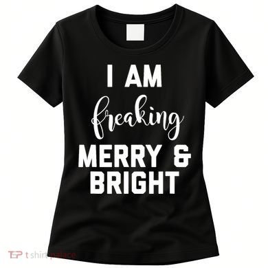 I Am Freaking Merry And Bright Bad Mom Women's T-Shirt