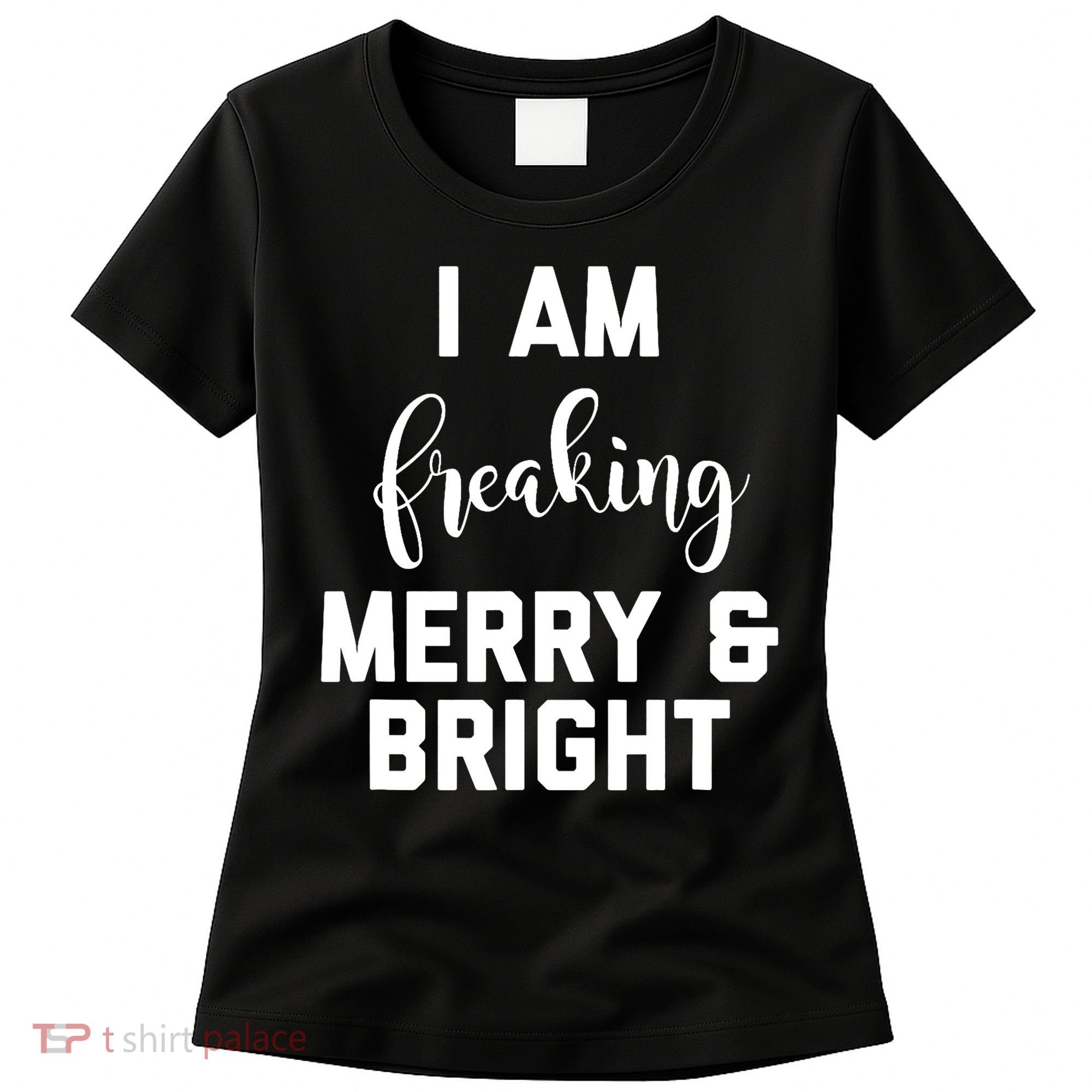 I Am Freaking Merry And Bright Bad Mom Women's T-Shirt