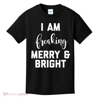 I Am Freaking Merry And Bright Bad Mom Kids T-Shirt