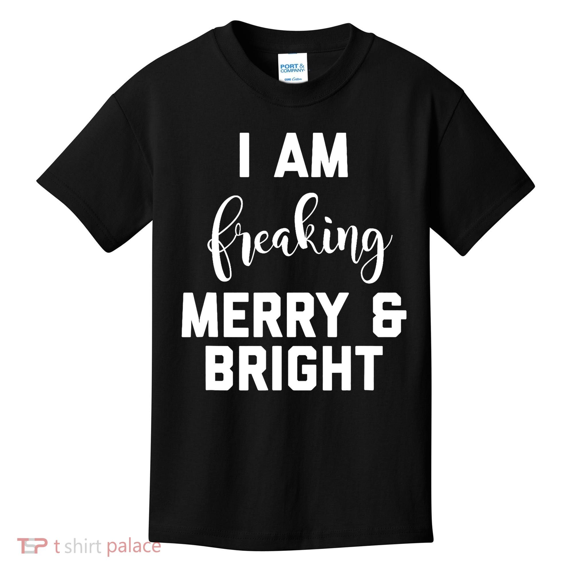 I Am Freaking Merry And Bright Bad Mom Kids T-Shirt